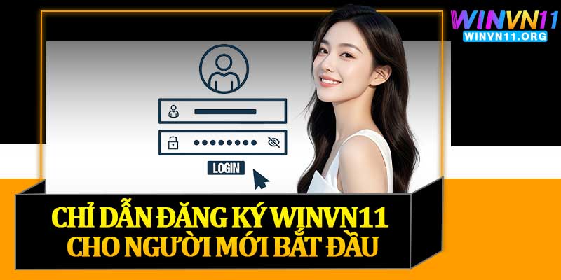 Chỉ Dẫn Đăng Ký Winvn11 Cho Người Mới Bắt Đầu