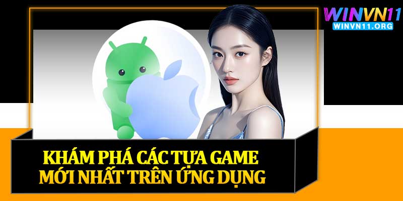 Khám Phá Các Tựa Game Mới Nhất Trên Ứng Dụng