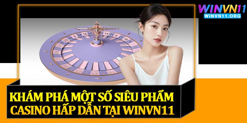 Khám Phá Một Số Siêu Phẩm Casino Hấp Dẫn Tại Winvn11Khám Phá Một Số Siêu Phẩm Casino Hấp Dẫn Tại Winvn11Khám Phá Một Số Siêu Phẩm Casino Hấp Dẫn Tại Winvn11
