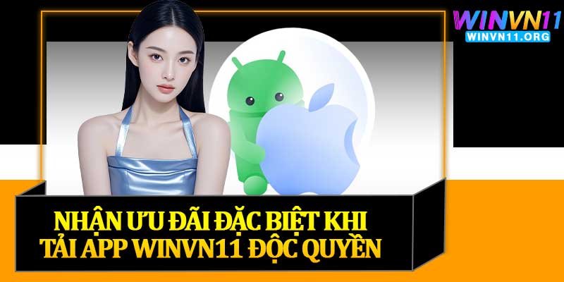 Nhận Ưu Đãi Đặc Biệt Khi Tải App Winvn11 Độc Quyền
