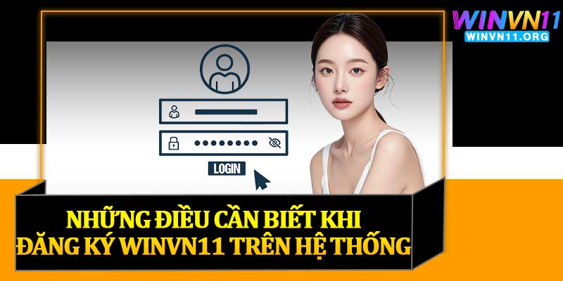 Những Điều Cần Biết Khi Đăng Ký Winvn11 Trên Hệ Thống