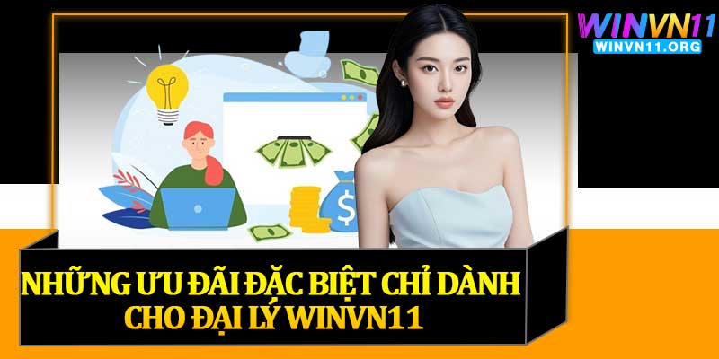 Những Ưu Đãi Đặc Biệt Chỉ Dành Cho Đại Lý Winvn11