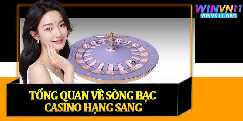 Tổng Quan Về Sòng Bạc Casino Hạng Sang