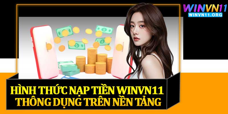 Hình Thức Nạp Tiền Winvn11 Thông Dụng Trên Nền Tảng