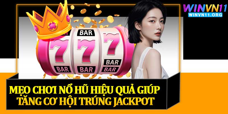 Mẹo Chơi Nổ Hũ Hiệu Quả Giúp Tăng Cơ Hội Trúng Jackpot